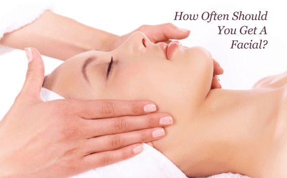 How Often Should You Get A Facial?